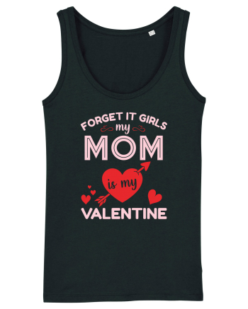 Forget It Girls My Mom Is My Valentine Black