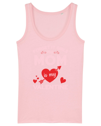 Forget It Girls My Mom Is My Valentine Cotton Pink