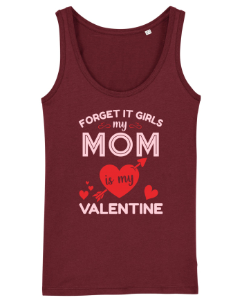 Forget It Girls My Mom Is My Valentine Burgundy