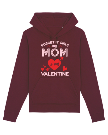 Forget It Girls My Mom Is My Valentine Burgundy