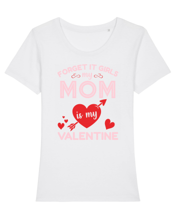 Forget It Girls My Mom Is My Valentine White