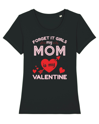 Forget It Girls My Mom Is My Valentine Black