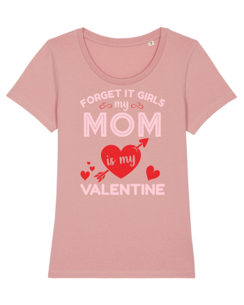 Forget It Girls My Mom Is My Valentine Canyon Pink
