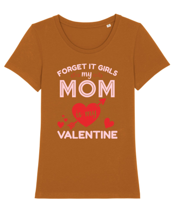 Forget It Girls My Mom Is My Valentine Roasted Orange