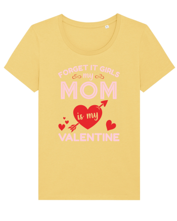 Forget It Girls My Mom Is My Valentine Jojoba