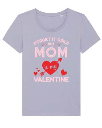 Forget It Girls My Mom Is My Valentine Lavender