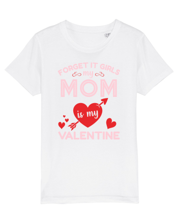 Forget It Girls My Mom Is My Valentine White