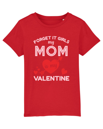 Forget It Girls My Mom Is My Valentine Red