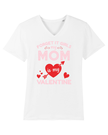 Forget It Girls My Mom Is My Valentine White
