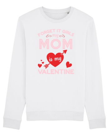 Forget It Girls My Mom Is My Valentine White