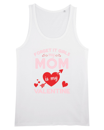 Forget It Girls My Mom Is My Valentine White