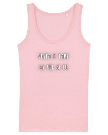VIAȚA E TARE, LA FEL ȘI EU! Cotton Pink