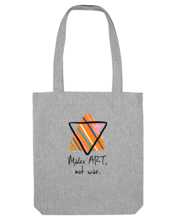 Make art, not war. Heather Grey
