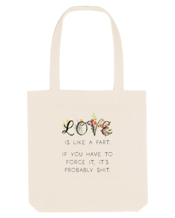 Love is like a fart. Natural