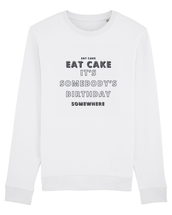 Eat Cake It's Somebody's Birthday Somewhere White