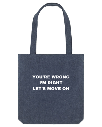 You're Wrong I'm Right Let's Move On Midnight Blue