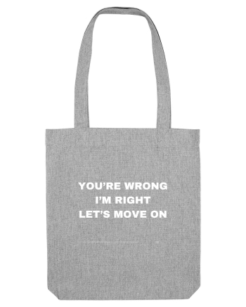You're Wrong I'm Right Let's Move On Heather Grey