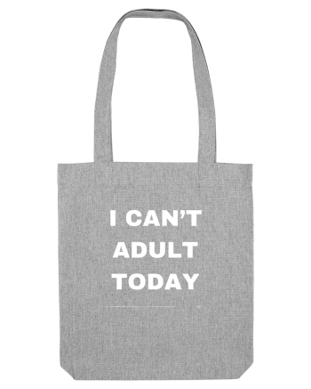 I can't adult today Heather Grey