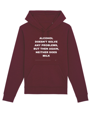 Alcohol doesn't solve any problems... Burgundy