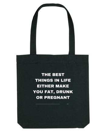 The best things in life either make you fat, drunk or pregnant Black