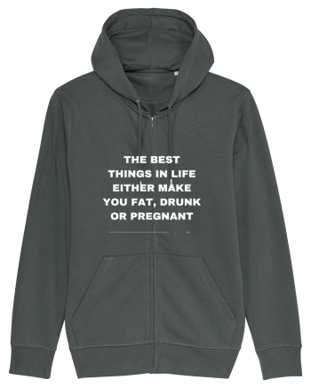 The best things in life either make you fat, drunk or pregnant Anthracite