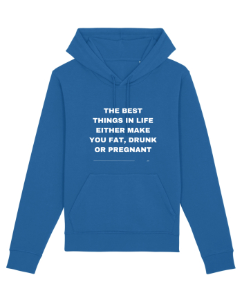The best things in life either make you fat, drunk or pregnant Royal Blue