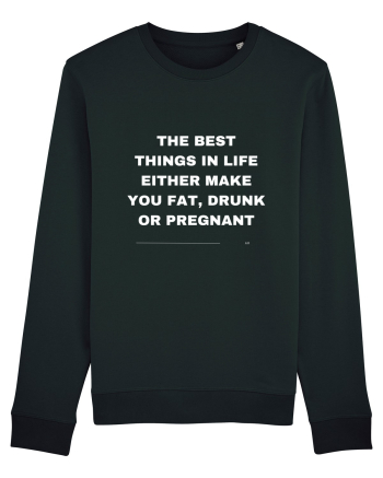 The best things in life either make you fat, drunk or pregnant Black