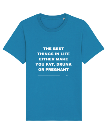 The best things in life either make you fat, drunk or pregnant Azur