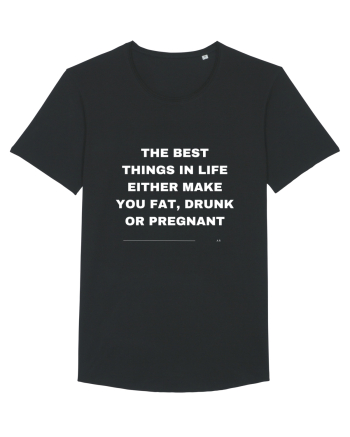 The best things in life either make you fat, drunk or pregnant Black