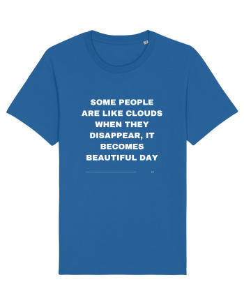 Some people are like clouds when they... Royal Blue