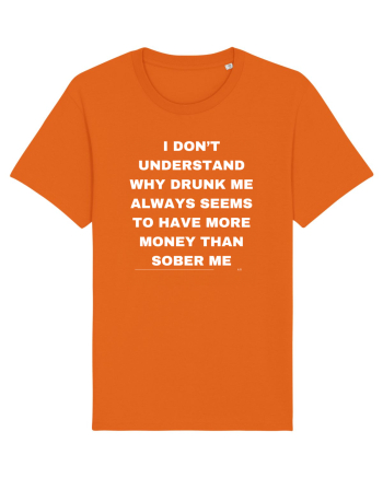I don t understand why drunk me always seems... Bright Orange