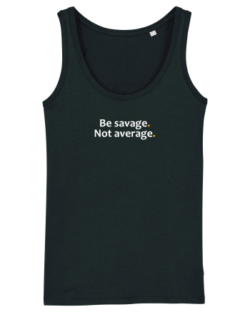 Be savage. Not average.  Black