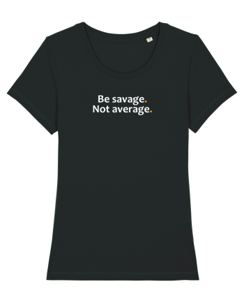 Be savage. Not average.  Black
