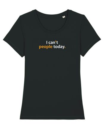 I can't people today.  Black
