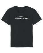 Idiots. Idiots everywhere.  Tricou mânecă scurtă Unisex Rocker