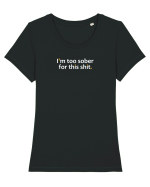 I'm too sober for this shit.  Tricou mânecă scurtă guler larg fitted Damă Expresser