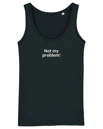 Not my problem! Black