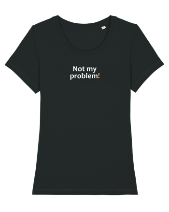Not my problem! Black