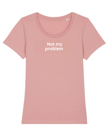 Not my problem! Canyon Pink