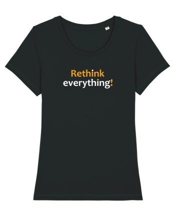 Rethink everything!  Black