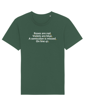 Roses are red Violets are blue A semicolon is missed On line 42 Bottle Green