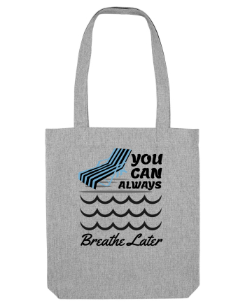 pentru pasionații de înot - You Can Always Breathe Later Heather Grey