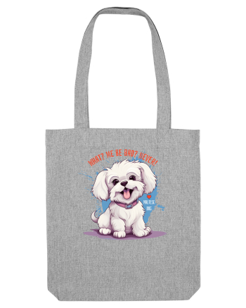 WHAT? ME BE BAD? NEVER! - Bichon Heather Grey