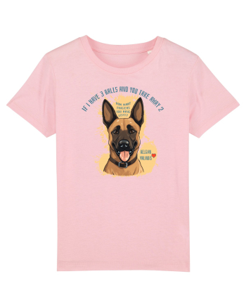 IF I HAVE 3 BALLS - Malinois Belgian Cotton Pink