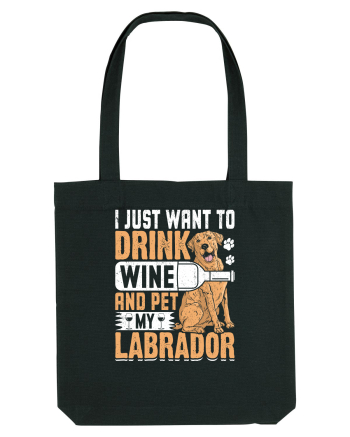 I JUST WANT TO DRINK WINE AND PET MY LABRADOR Black