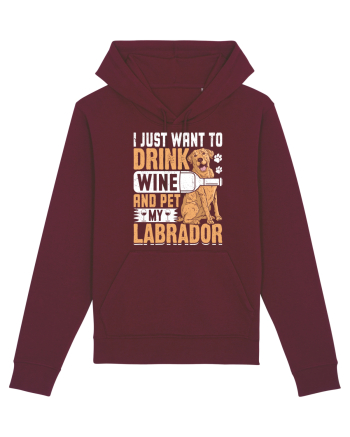 I JUST WANT TO DRINK WINE AND PET MY LABRADOR Burgundy