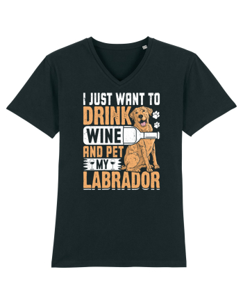 I JUST WANT TO DRINK WINE AND PET MY LABRADOR Black