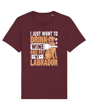 I JUST WANT TO DRINK WINE AND PET MY LABRADOR Burgundy