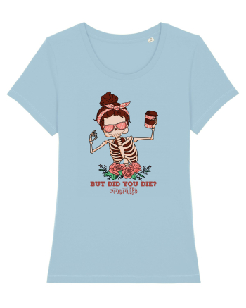 pentru mame moderne - But did you die Sky Blue