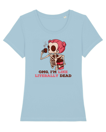 pentru mame moderne - Omg I am like literally dead Sky Blue